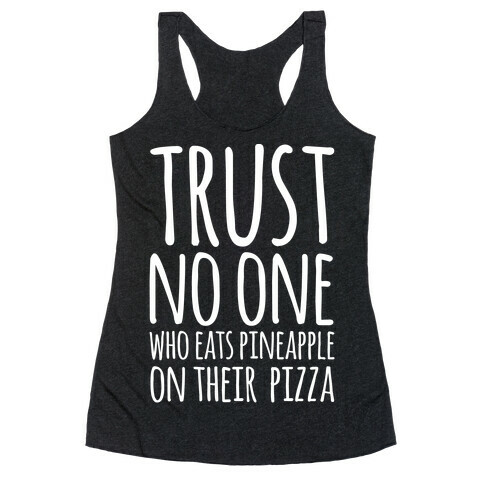 Trust No One Who Eats Pineapple On Their Pizza White Print Racerback Tank Top