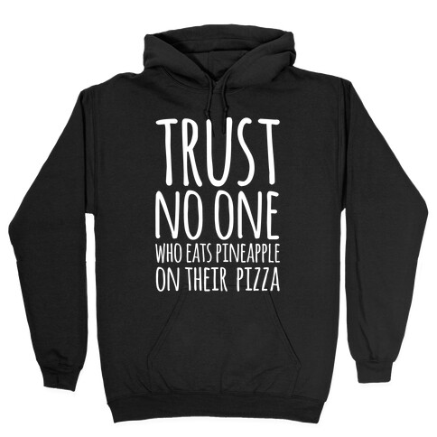 Trust No One Who Eats Pineapple On Their Pizza White Print Hooded Sweatshirt