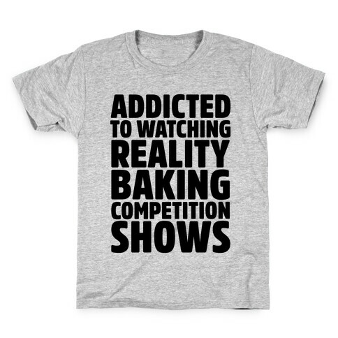 Addicted To Watching Reality Baking Competition Shows  Kids T-Shirt