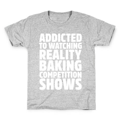 Addicted To Watching Reality Baking Competition Shows White Print Kids T-Shirt
