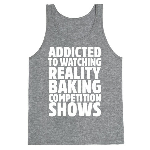 Addicted To Watching Reality Baking Competition Shows White Print Tank Top