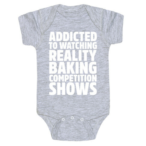 Addicted To Watching Reality Baking Competition Shows White Print Baby One-Piece
