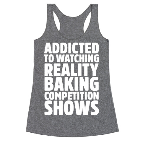 Addicted To Watching Reality Baking Competition Shows White Print Racerback Tank Top