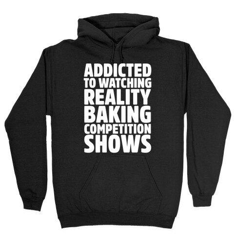 Addicted To Watching Reality Baking Competition Shows White Print Hooded Sweatshirt