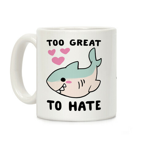 Too Great to Hate  Coffee Mug