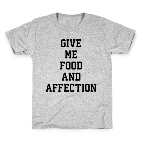 Give Me Food And Affection Kids T-Shirt