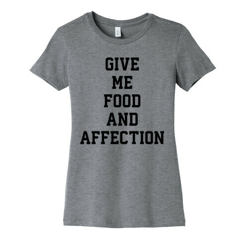 Give Me Food And Affection Womens T-Shirt