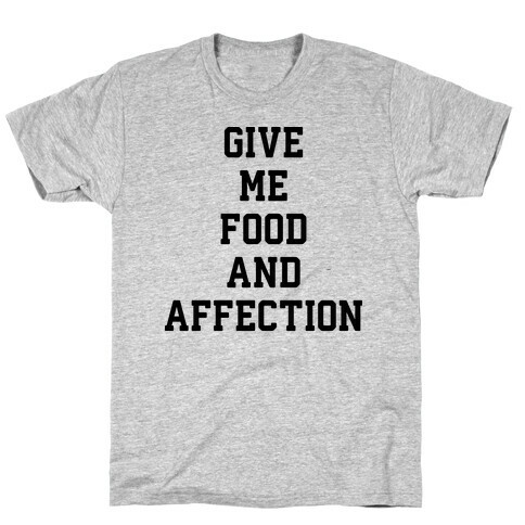 Give Me Food And Affection T-Shirt