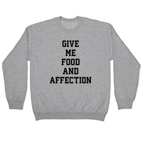Give Me Food And Affection Pullover