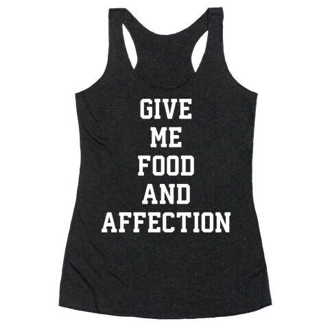 Give Me Food And Affection Racerback Tank Top