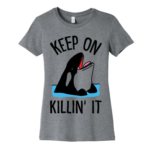 Keep On Killin' It Whale Womens T-Shirt