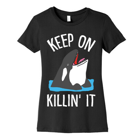 Keep On Killin' It Whale Womens T-Shirt