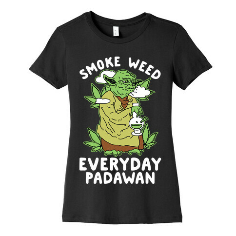 Smoke Weed Everyday Padawan Womens T-Shirt