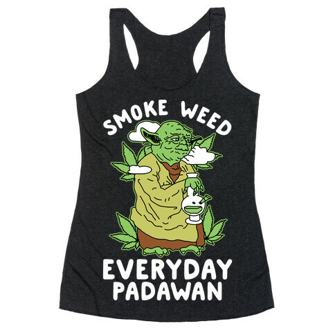 Smoke Weed Everyday Padawan Racerback Tank Top
