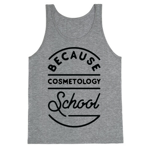 Because Cosmetology School Tank Top