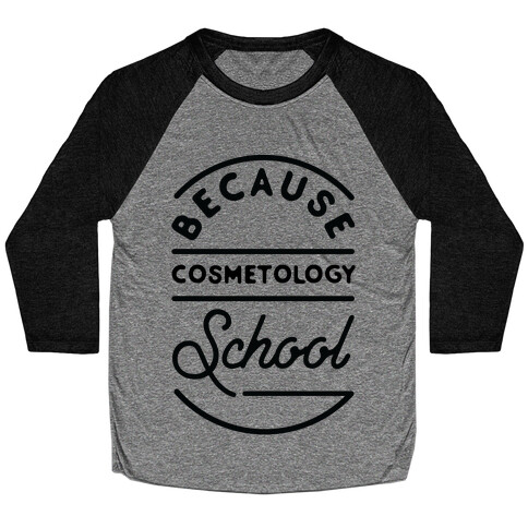 Because Cosmetology School Baseball Tee