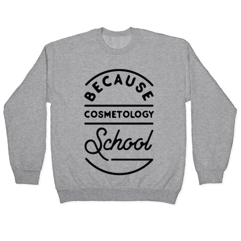 Because Cosmetology School Pullover