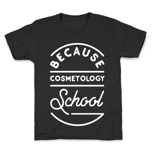 Because Cosmetology School Kids T-Shirt