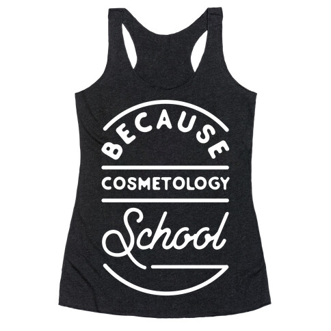 Because Cosmetology School Racerback Tank Top