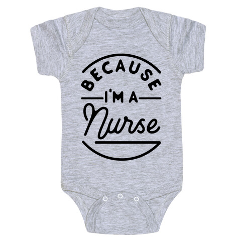 Because I'm a Nurse Baby One-Piece
