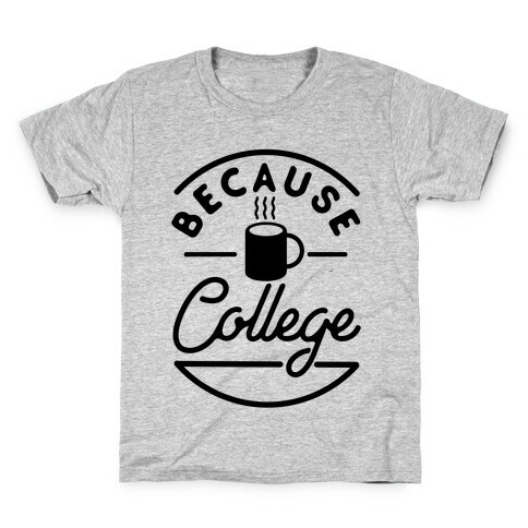 Because College Kids T-Shirt