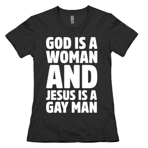 God Is A Woman And Jesus Is A Gay Man Parody White Print Womens T-Shirt