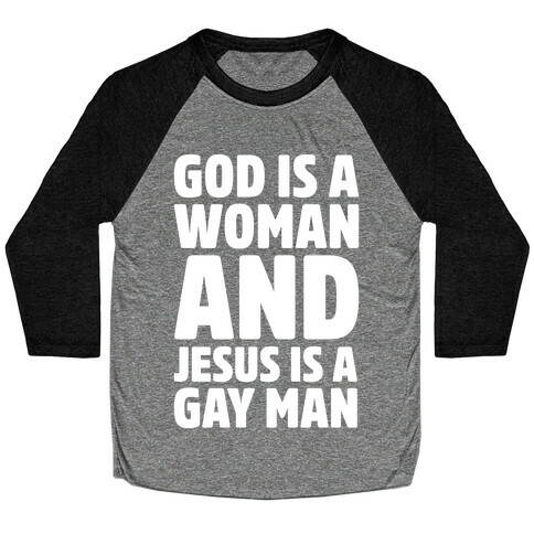 God Is A Woman And Jesus Is A Gay Man Parody White Print Baseball Tee