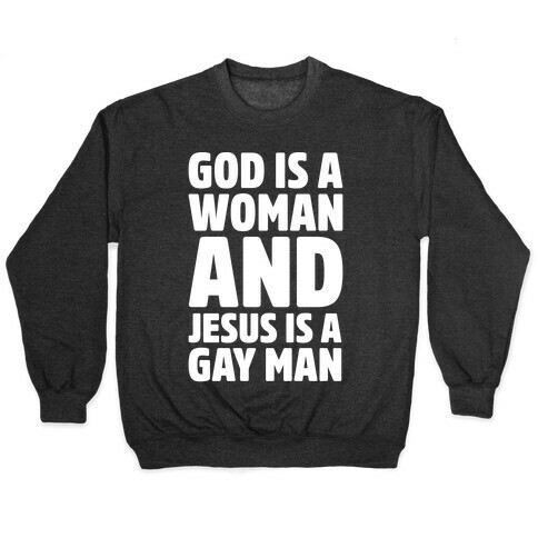 God Is A Woman And Jesus Is A Gay Man Parody White Print Pullover