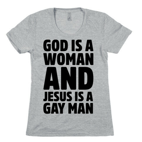 God Is A Woman And Jesus Is A Gay Man Parody Womens T-Shirt