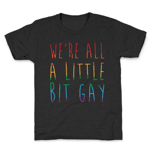 We're All A Little Bit Gay White Print Kids T-Shirt