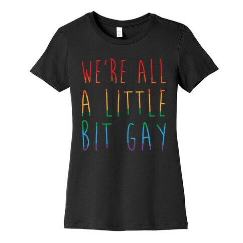 We're All A Little Bit Gay White Print Womens T-Shirt