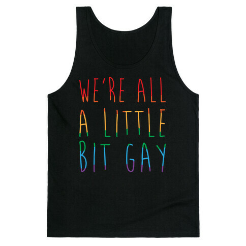 We're All A Little Bit Gay White Print Tank Top