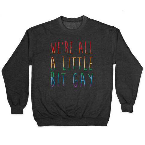 We're All A Little Bit Gay White Print Pullover