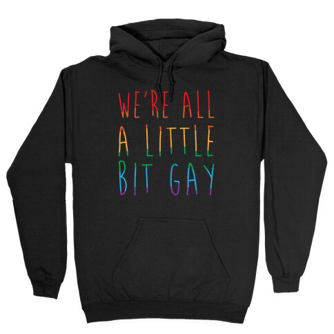 We're All A Little Bit Gay White Print Hooded Sweatshirt