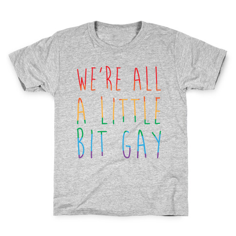 We're All A Little Bit Gay  Kids T-Shirt