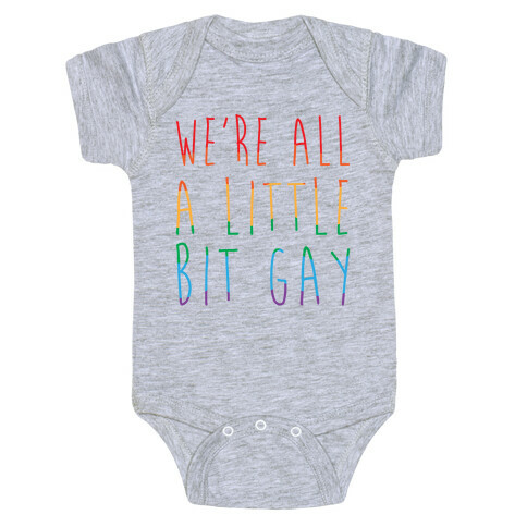 We're All A Little Bit Gay  Baby One-Piece
