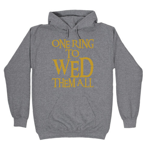 One Ring To Wed Them All Parody Hooded Sweatshirt