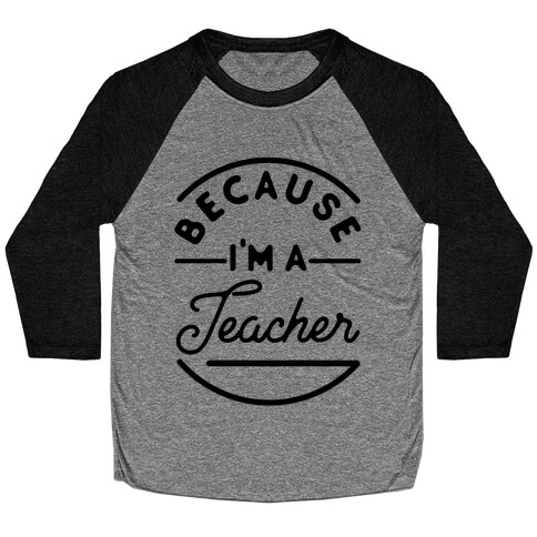 Because I'm a Teacher Baseball Tee