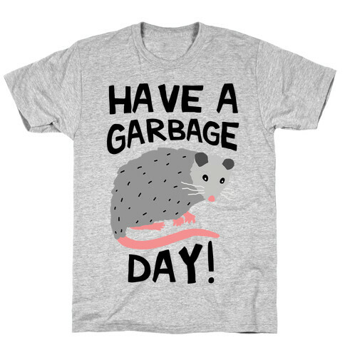 Have A Garbage Day Opossum  T-Shirt