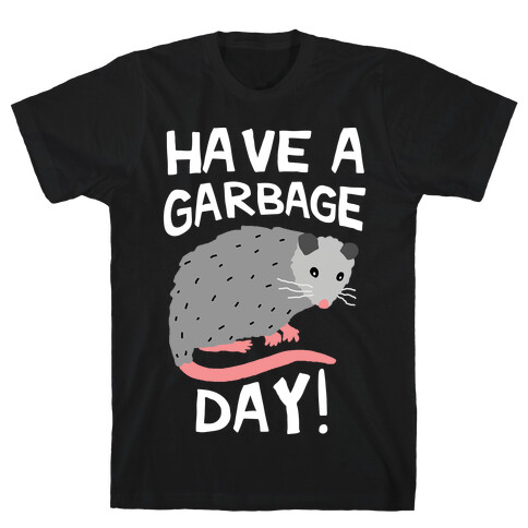 Have A Garbage Day Opossum  T-Shirt