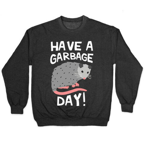 Have A Garbage Day Opossum  Pullover