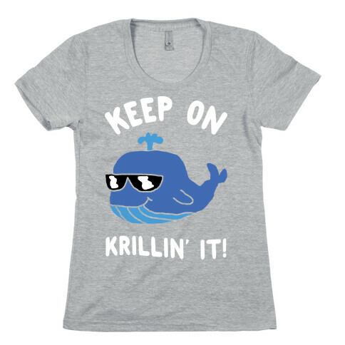 Keep On Krillin' It Whale Womens T-Shirt