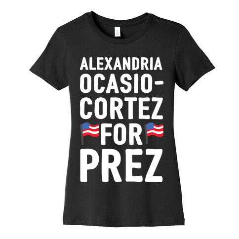 Alexandria Ocasio-Cortez For Prez Womens T-Shirt