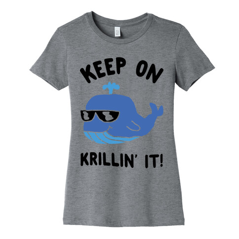 Keep On Krillin' It Whale Womens T-Shirt