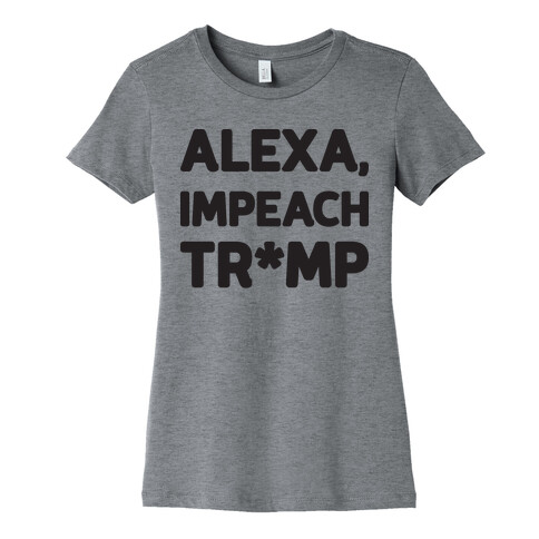 Alexa, Impeach Tr*mp Womens T-Shirt