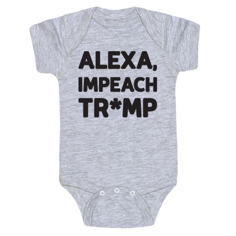 Alexa, Impeach Tr*mp Baby One-Piece