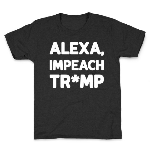 Alexa, Impeach Tr*mp Kids T-Shirt
