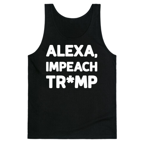 Alexa, Impeach Tr*mp Tank Top