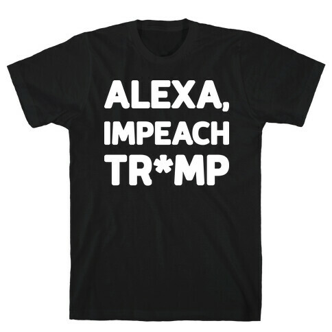 Alexa, Impeach Tr*mp T-Shirt