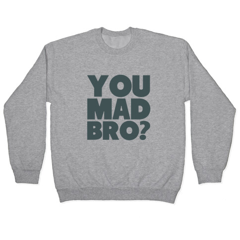 You Mad Bro? Pullover